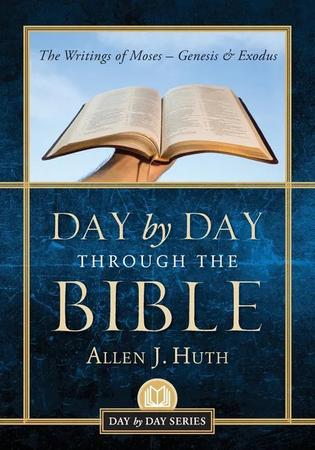 Day by Day Through the Bible: The Writings of Moses - Genesis & Exodus - Paperback