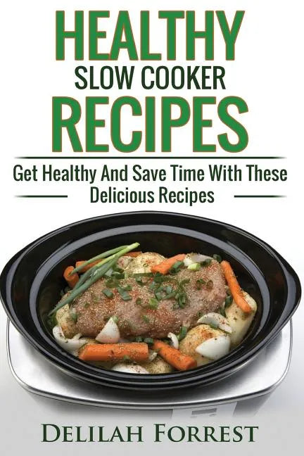 Healthy Slow Cooker Recipes: Create Delicious Healthy Dishes With Your Slow Cooker, Discover More Healthy Slow Cooker Recipes, ( Clean Eating, Heal - Paperback