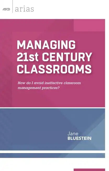 Managing 21st Century Classrooms: How Do I Avoid Ineffective Classroom Management Practices? - Paperback