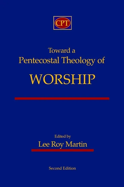 Toward a Pentecostal Theology of Worship: Second Edition - Paperback