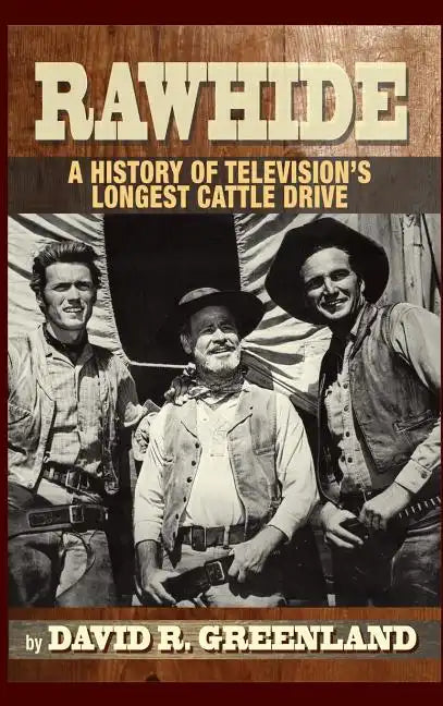 Rawhide - A History of Television's Longest Cattle Drive (hardback) - Hardcover