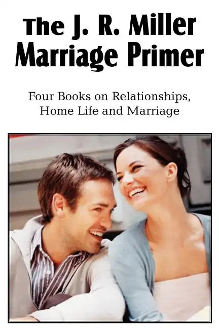 The J. R. Miller Marriage Primer, the Marriage Alter, Girls Faults and Ideals, Young Men Faults and Ideals, Secrets of Happy Home Life - Paperback