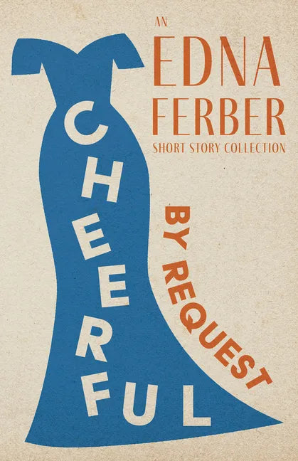 Cheerful - By Request - An Edna Ferber Short Story Collection;With an Introduction by Rogers Dickinson - Paperback