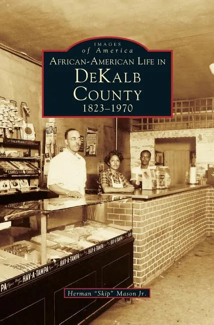 African-American Life in Dekalb County: 1823-1970 - Hardcover