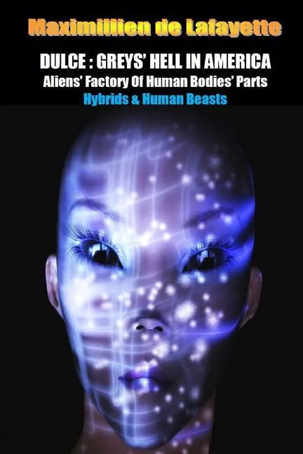 Dulce: Greys' Hell in America. Aliens' Factory of Human Bodies' Parts - Paperback