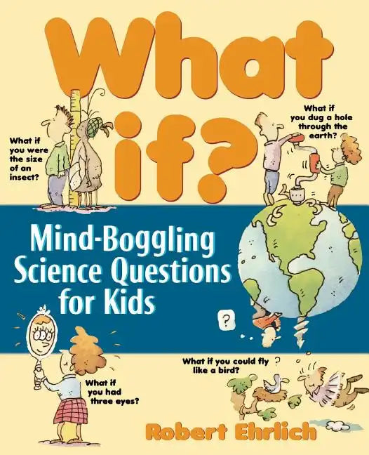 What If: Mind-Boggling Science Questions for Kids - Paperback