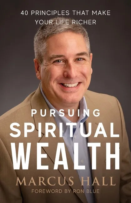 Pursuing Spiritual Wealth: 40 Principles That Make Your Life Richer - Paperback