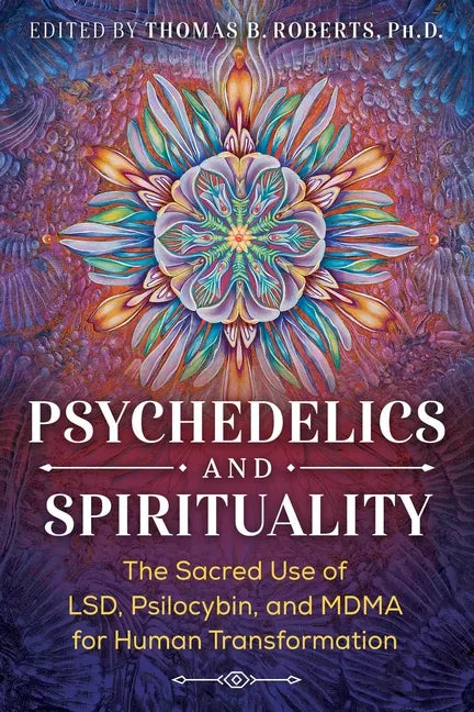 Psychedelics and Spirituality: The Sacred Use of Lsd, Psilocybin, and Mdma for Human Transformation - Paperback