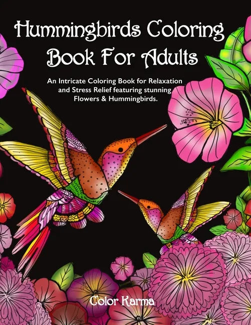 Hummingbirds Coloring Book For Adults: An Intricate Coloring Book for Relaxation and Stress Relief featuring stunning Flowers & Hummingbirds. - Paperback