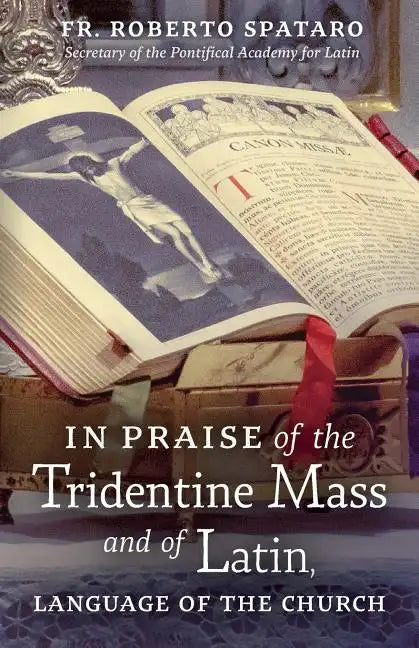 In Praise of the Tridentine Mass and of Latin, Language of the Church - Paperback