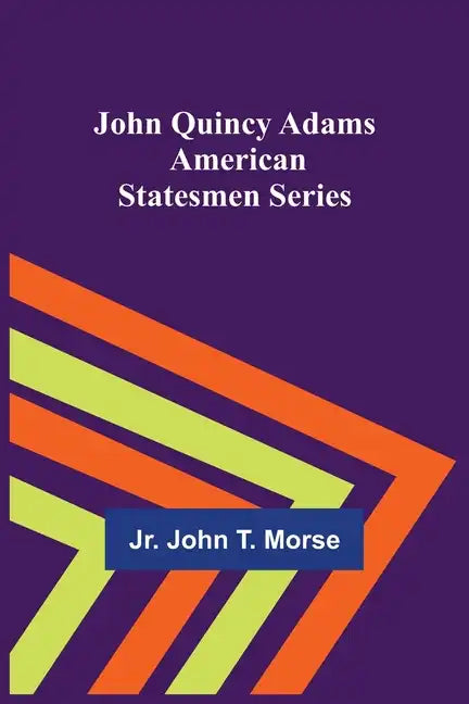 John Quincy Adams; American Statesmen Series - Paperback
