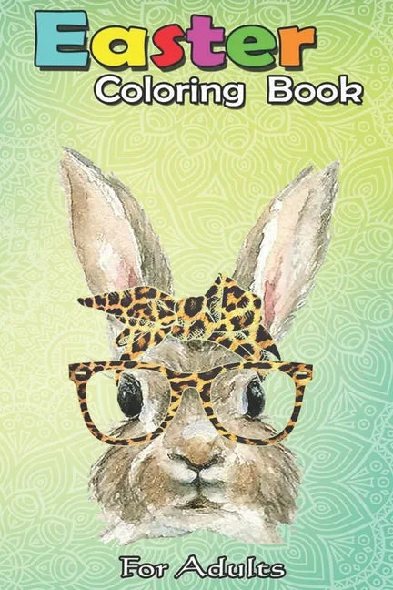 Easter Coloring Book For Adults: Bunny Rabbit Glasses Leopard Print Bow Funny Hipster Easter An Adult Easter Coloring Book For Teens & Adults - Great - Paperback