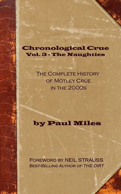 Chronological Crue Vol. 3 - The Naughties: The Complete History of Mötley Crüe in the 2000s - Paperback