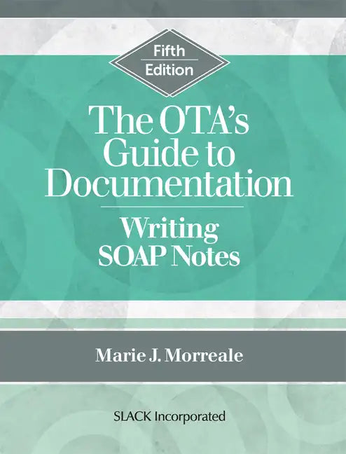 The OTA's Guide to Documentation: Writing SOAP Notes - Paperback