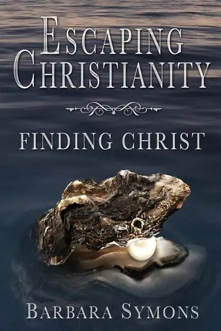 Escaping Christianity: Finding Christ - Paperback