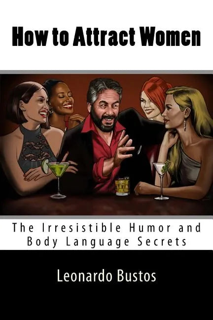 How to Attract Women: The Irresistible Humor and Body Language Secrets - Paperback
