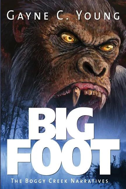 Bigfoot: The Boggy Creek Narratives - Paperback