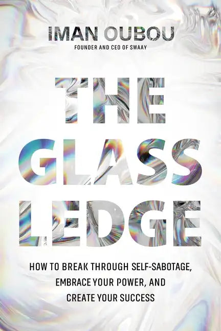The Glass Ledge: How to Break Through Self-Sabotage, Embrace Your Power, and Create Your Success - Hardcover
