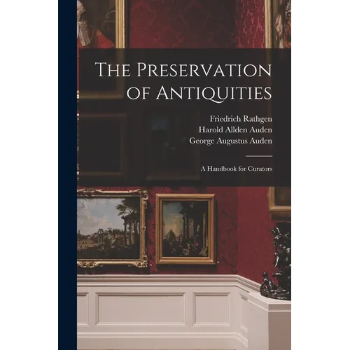 The Preservation of Antiquities; a Handbook for Curators - Paperback