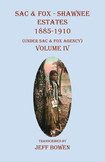 Sac & Fox - Shawnee Estates 1885-1910: (Under Sac & Fox Agency), Volume IV - Paperback