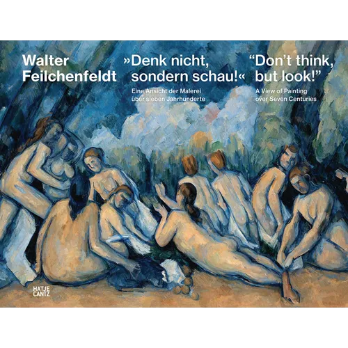 Don't Think, But Look!: A View of Painting Over Seven Centuries - Hardcover