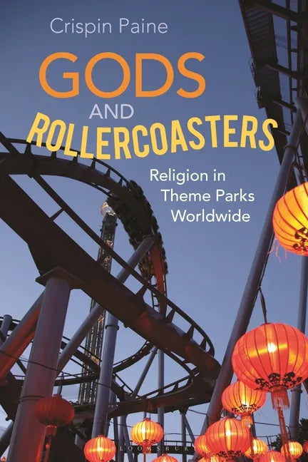 Gods and Rollercoasters: Religion in Theme Parks Worldwide - Paperback