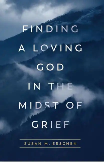 Finding a Loving God in the Midst of Grief - Paperback