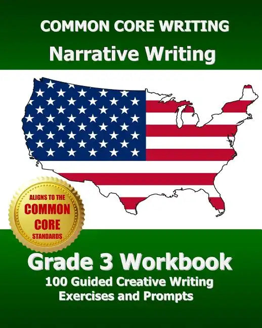 COMMON CORE WRITING Narrative Writing Grade 3 Workbook: 100 Guided Creative Writing Exercises and Prompts - Paperback