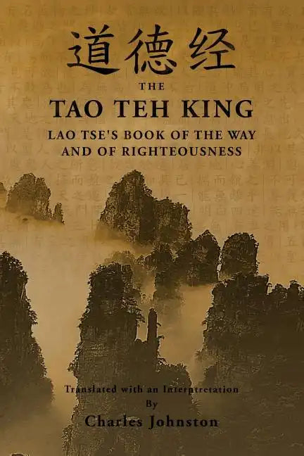 Tao Teh King: An Interpretation of Lao Tse's Book of the Way and of Righteousness - Paperback