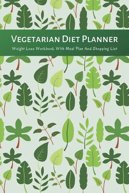 Vegetarian Diet Planner Weight Loss Workbook With Meal Plan And Shopping List: Excersize and Food Journal Notebook 6" x 9" - Paperback