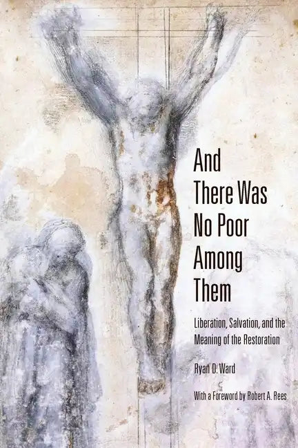 And There Was No Poor Among Them: Liberation, Salvation, and the Meaning of the Restoration - Paperback