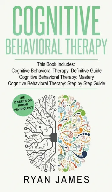 Cognitive Behavioral Therapy: 3 Manuscripts - Cognitive Behavioral Therapy Definitive Guide, Cognitive Behavioral Therapy Mastery, Cognitive ... Beh - Hardcover