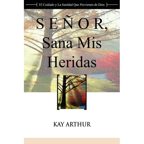 Señor, Sana Mis Heridas / Lord, Heal My Hurts: A Devotional Study on God's Care and Deliverance - Paperback