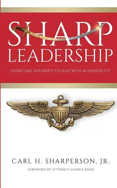 Sharp Leadership: Overcome Adversity to Lead with Authenticity - Paperback