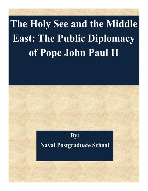 The Holy See and the Middle East: The Public Diplomacy of Pope John Paul II - Paperback