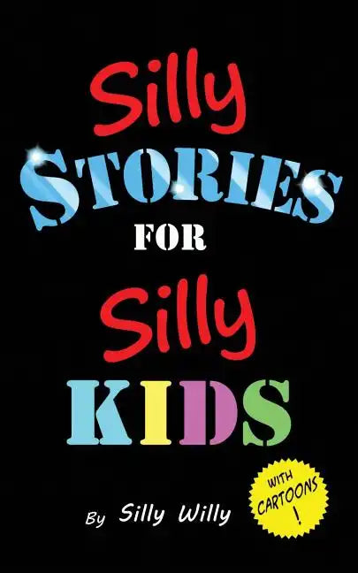 Silly Stories for Silly Kids: A Funny Short Story Collection for Children Ages 5-10 - Paperback