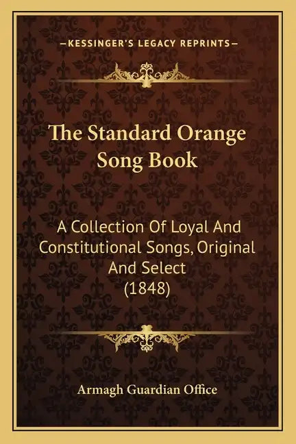 The Standard Orange Song Book: A Collection Of Loyal And Constitutional Songs, Original And Select (1848) - Paperback