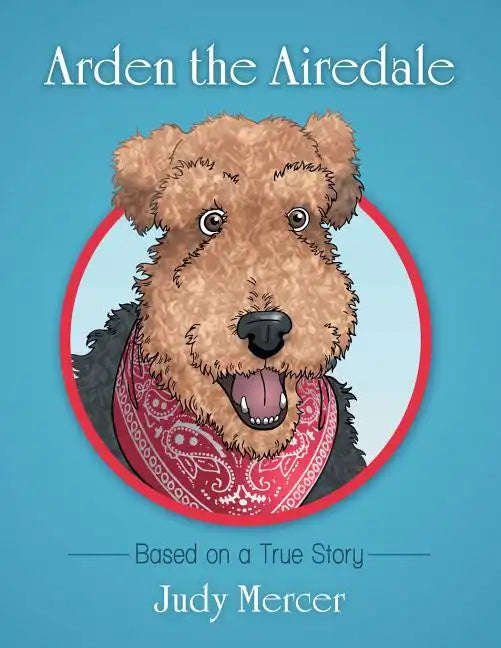 Arden the Airedale: Based on a True Story - Paperback