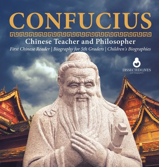 Confucius Chinese Teacher and Philosopher First Chinese Reader Biography for 5th Graders Children's Biographies - Hardcover