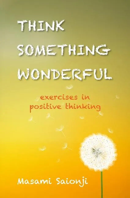 Think Something Wonderful: Exercises in positive thinking - Paperback