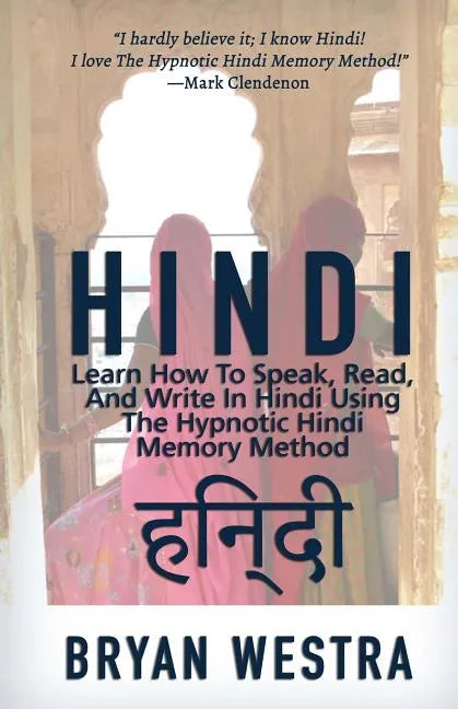 Hindi: Learn How To Speak, Read, And Write In Hindi Using The Hypnotic Hindi Memory Method - Paperback