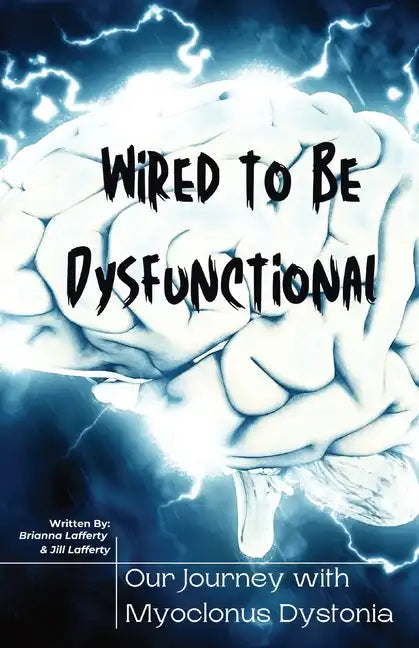 Wired to be Dysfunctional: Our Journey with Myoclonus Dystonia - Paperback
