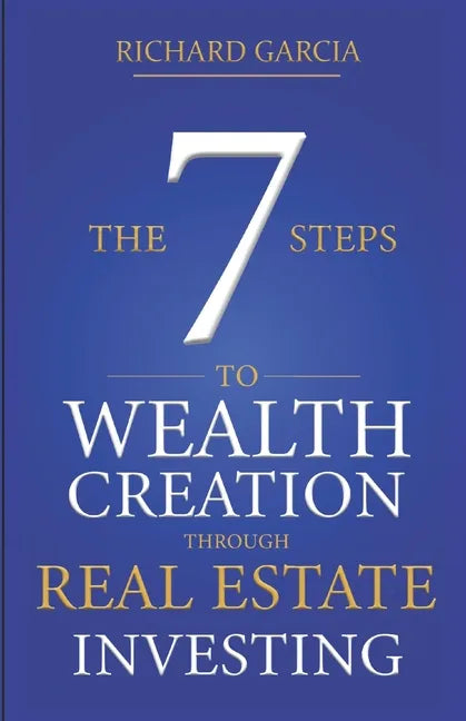 The Seven 7 Steps To Wealth Creation Through Real Estate Investing - Paperback