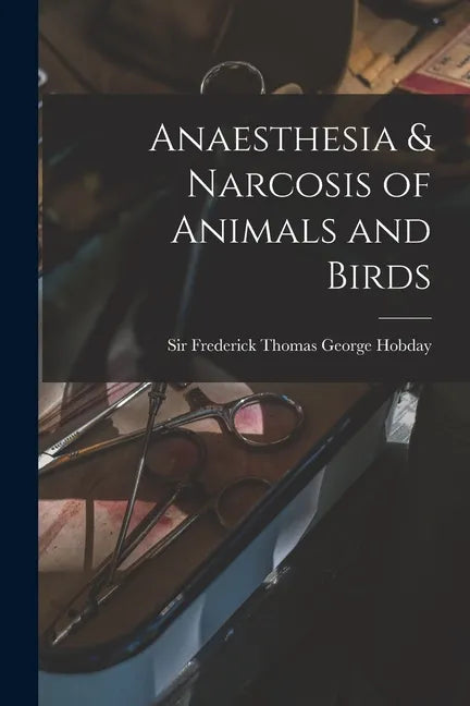 Anaesthesia & Narcosis of Animals and Birds - Paperback