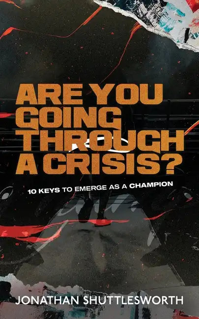 Are You Going Through a Crisis?: 10 Keys to Emerge as a Champion - Paperback