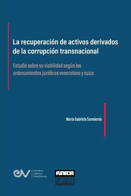 LA RECUPERACIÓN DE ACTIVOS DERIVADOS DE LA CORRUPCIÓN TRANSNACIONAL. Estudio sobre su viabilidad según los ordenamientos jurídicos venezolano y suizo - Paperback