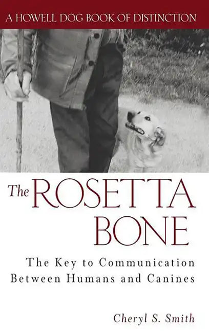 The Rosetta Bone: The Key to Communication Between Canines and Humans - Hardcover