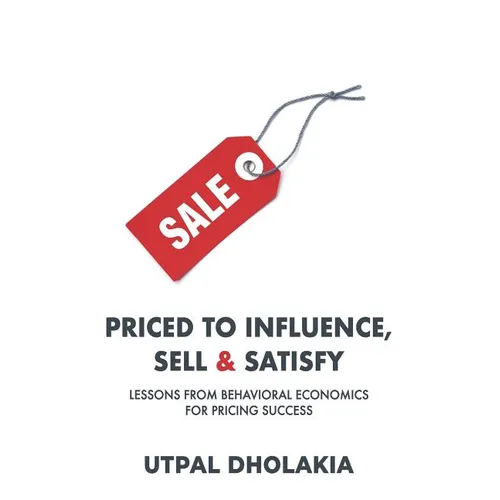 Priced to Influence, Sell & Satisfy: Lessons from Behavioral Economics for Pricing Success - Paperback