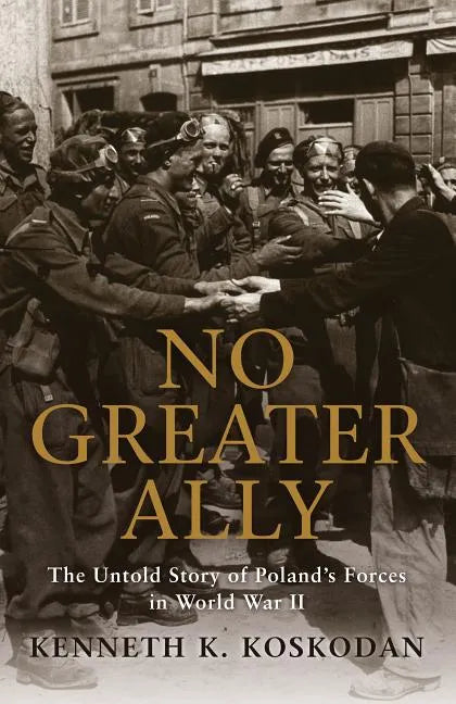 No Greater Ally: The Untold Story of Poland's Forces in World War II - Paperback