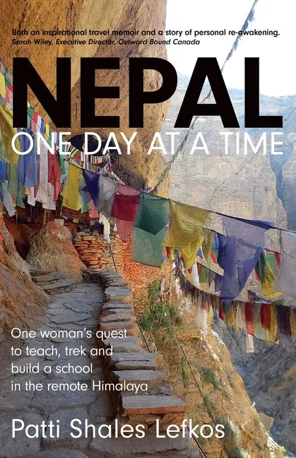 Nepal One Day at a Time: One woman's quest to teach, trek and build a school in the remote Himalaya - Paperback